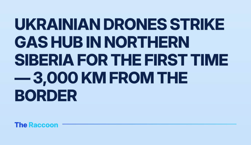 Ukrainian drones strike gas hub in northern Siberia for the first time — 3,000 km from the border