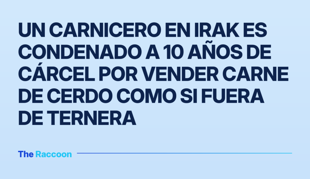 Un carnicero en Irak es condenado a 10 años de cárcel por vender carne de cerdo como si fuera de ternera
