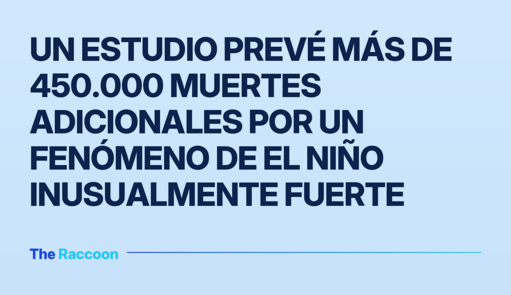 Un estudio prevé más de 450.000 muertes adicionales por un fenómeno de El Niño inusualmente fuerte