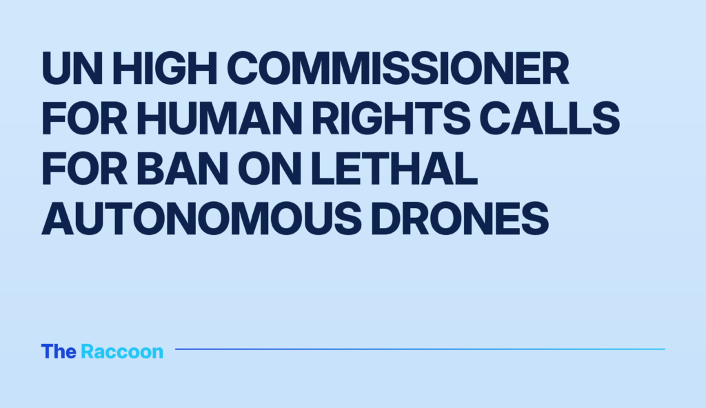 UN High Commissioner for Human Rights calls for ban on lethal autonomous drones