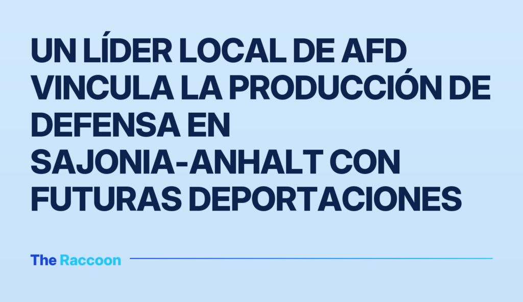 Un líder local de AfD vincula la producción de defensa en Sajonia-Anhalt con futuras deportaciones Un líder local de AfD vincula la producción de defensa en Sajonia-Anhalt con futuras deportaciones