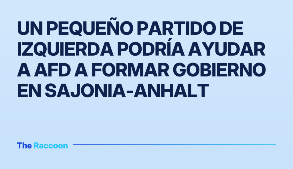 Un pequeño partido de izquierda podría ayudar a AfD a formar gobierno en Sajonia-Anhalt