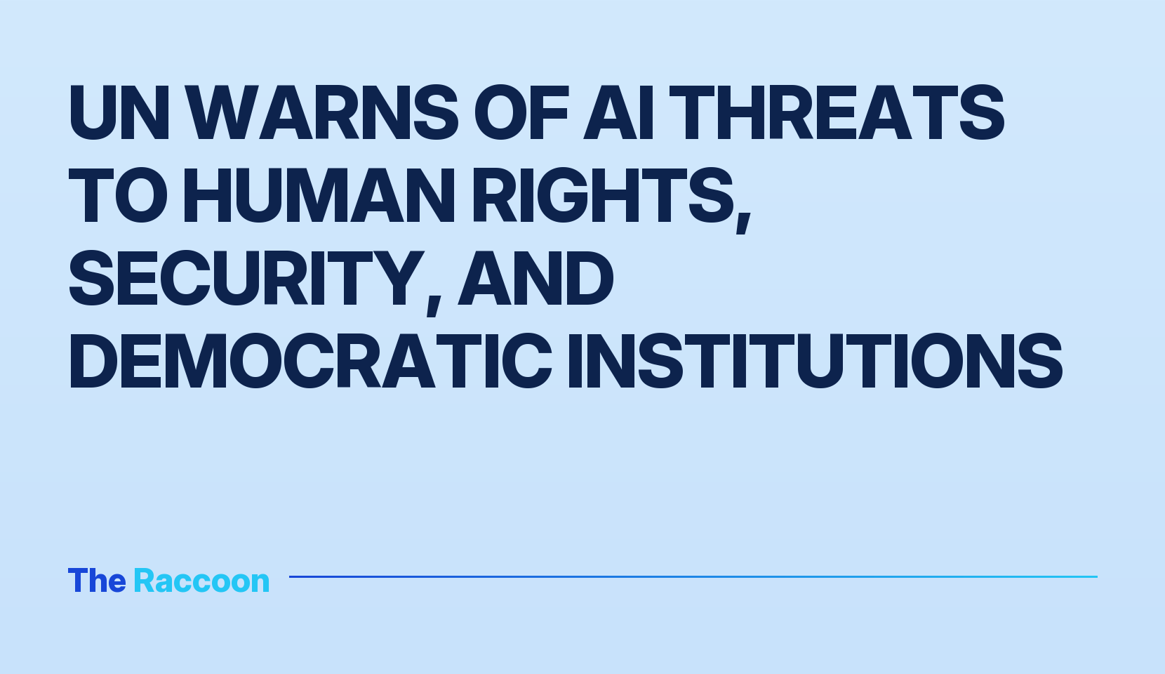 UN warns of AI threats to human rights, security, and democratic institutions
