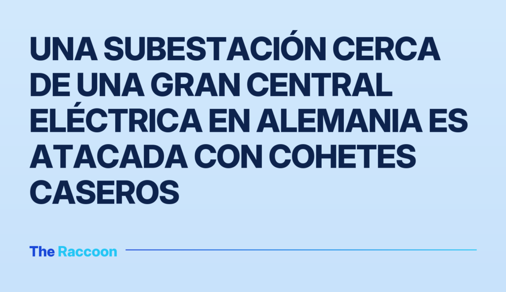 Una subestación cerca de una gran central eléctrica en Alemania es atacada con cohetes caseros