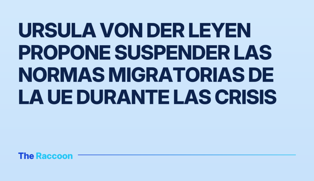 Ursula von der Leyen propone suspender las normas migratorias de la UE durante las crisis