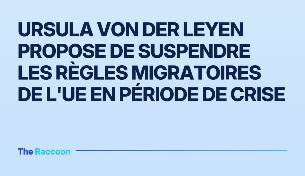 Ursula von der Leyen propose de suspendre les règles migratoires de l'UE en période de crise