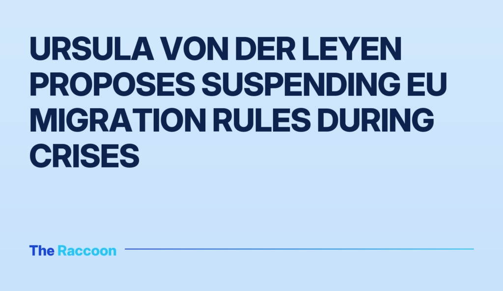Ursula von der Leyen proposes suspending EU migration rules during crises