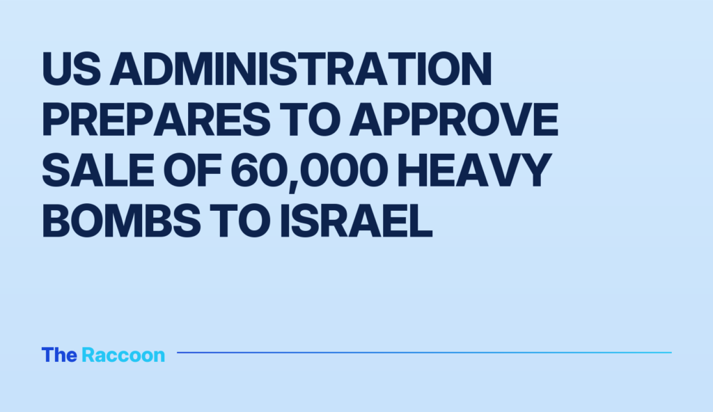 US administration prepares to approve sale of 60,000 heavy bombs to Israel