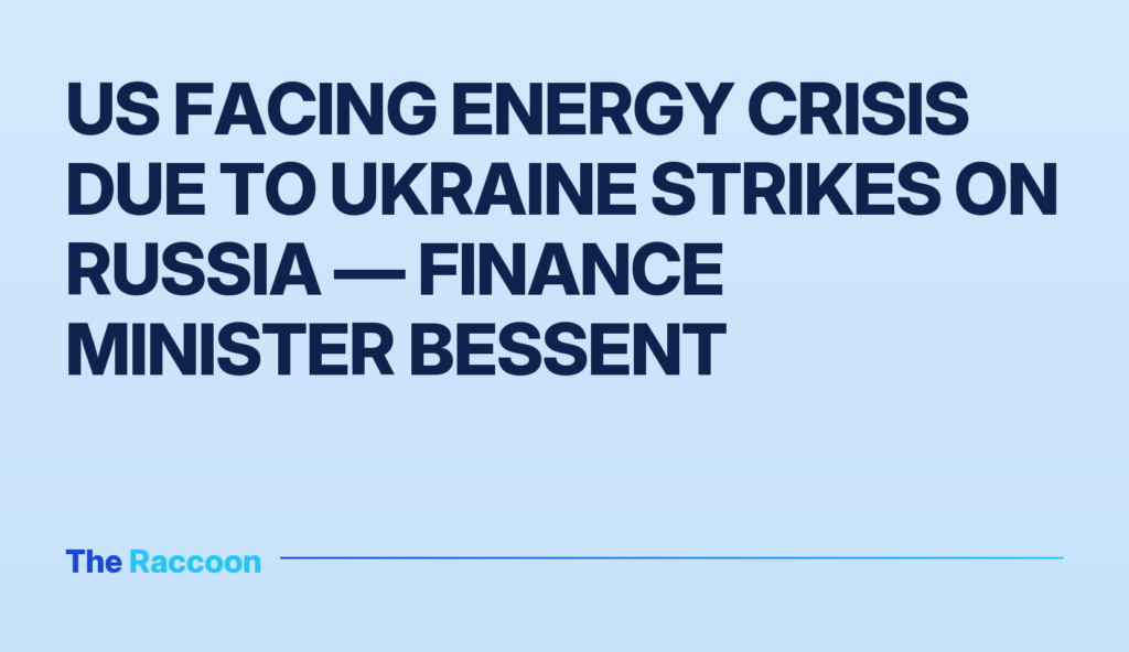 US facing energy crisis due to Ukraine strikes on Russia — Finance Minister Bessent