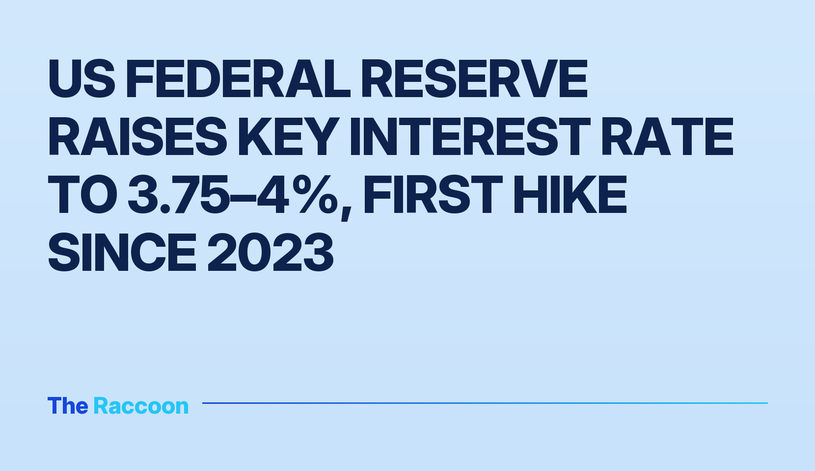 US Federal Reserve raises key interest rate to 3.75–4%, first hike since 2023