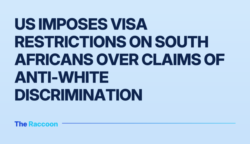 US imposes visa restrictions on South Africans over claims of anti-white discrimination