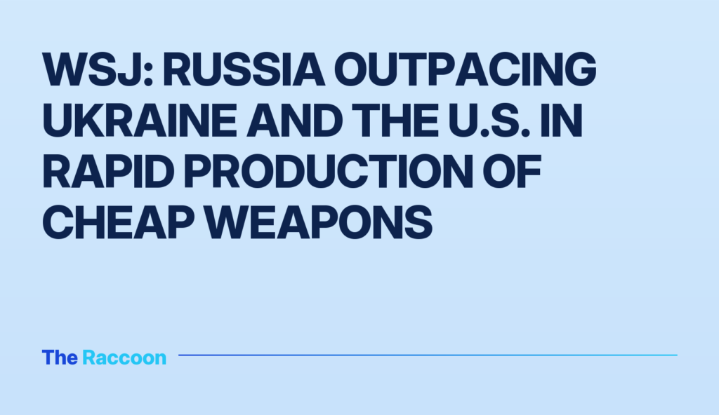 WSJ: Russia Outpacing Ukraine and the U.S. in Rapid Production of Cheap Weapons