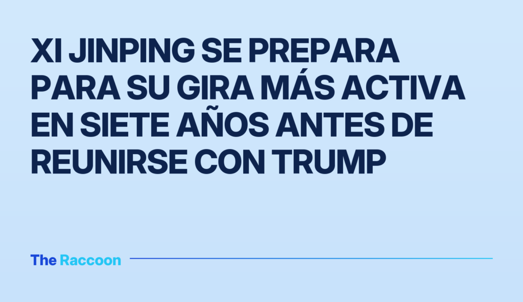 Xi Jinping se prepara para su gira más activa en siete años antes de reunirse con Trump