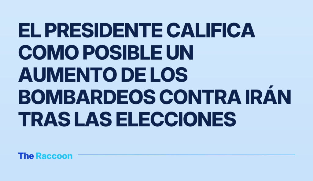 El presidente califica como posible un aumento de los bombardeos contra Irán tras las elecciones